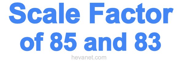 Scale Factor of 85 and 83 Scale Factor of 85 and 83