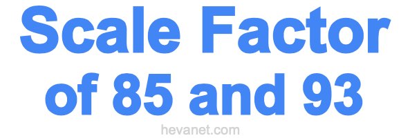 Scale Factor of 85 and 93