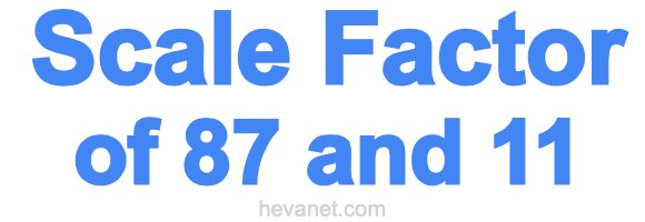 Scale Factor of 87 and 11 Scale Factor of 87 and 11