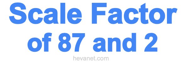 Scale Factor of 87 and 2 Scale Factor of 87 and 2