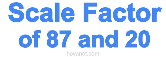 Scale Factor of 87 and 20