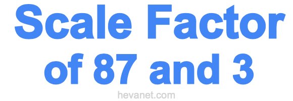 Scale Factor of 87 and 3 Scale Factor of 87 and 3