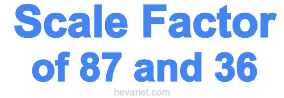 Scale Factor of 87 and 36 Scale Factor of 87 and 36