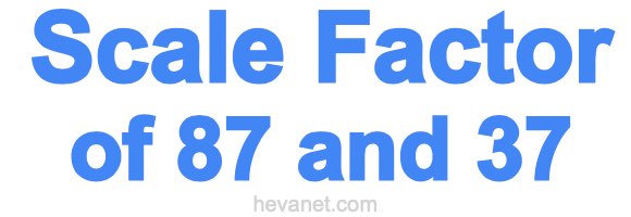 Scale Factor of 87 and 37 Scale Factor of 87 and 37