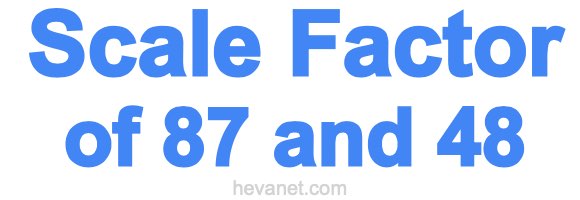 Scale Factor of 87 and 48
