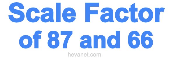 Scale Factor of 87 and 66 Scale Factor of 87 and 66