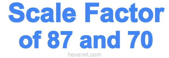 Scale Factor of 87 and 70 Scale Factor of 87 and 70