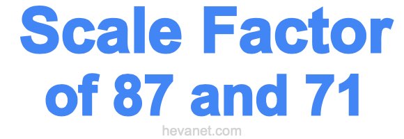 Scale Factor of 87 and 71 Scale Factor of 87 and 71