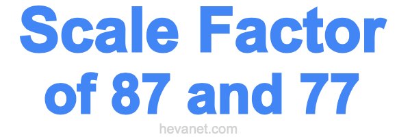 Scale Factor of 87 and 77 Scale Factor of 87 and 77
