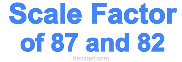 Scale Factor of 87 and 82 Scale Factor of 87 and 82