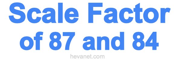 Scale Factor of 87 and 84 Scale Factor of 87 and 84