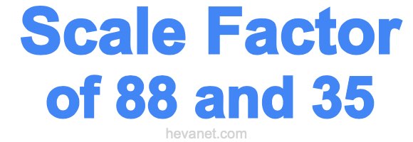 Scale Factor of 88 and 35 Scale Factor of 88 and 35