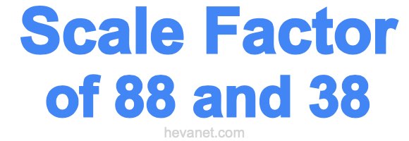 Scale Factor of 88 and 38
