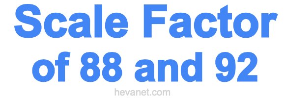 Scale Factor of 88 and 92