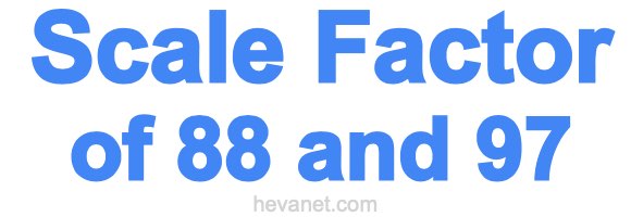 Scale Factor of 88 and 97