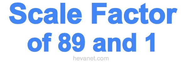 Scale Factor of 89 and 1