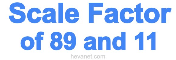 Scale Factor of 89 and 11 Scale Factor of 89 and 11