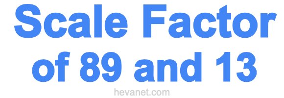 Scale Factor of 89 and 13