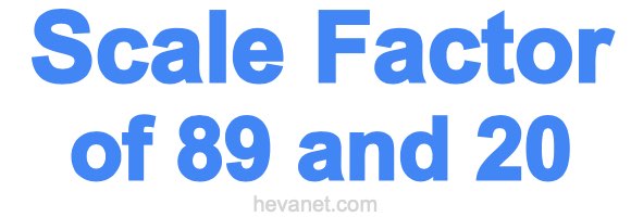 Scale Factor of 89 and 20