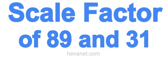 Scale Factor of 89 and 31