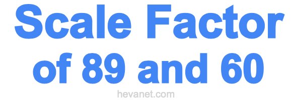 Scale Factor of 89 and 60