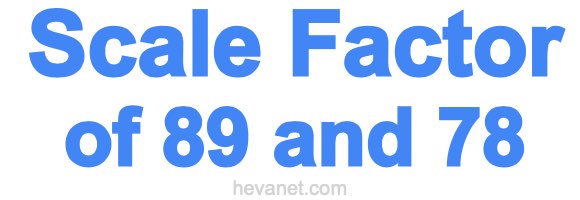 Scale Factor of 89 and 78