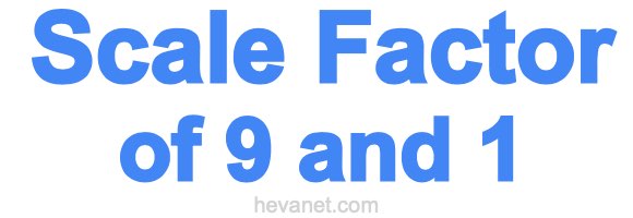 Scale Factor of 9 and 1 Scale Factor of 9 and 1