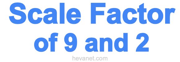 Scale Factor of 9 and 2