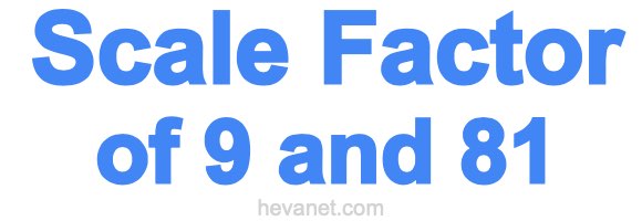Scale Factor of 9 and 81 Scale Factor of 9 and 81