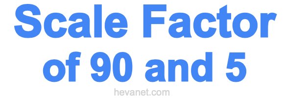 Scale Factor of 90 and 5 Scale Factor of 90 and 5