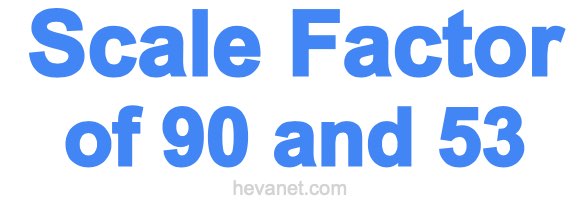 Scale Factor of 90 and 53 Scale Factor of 90 and 53