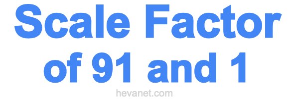 Scale Factor of 91 and 1