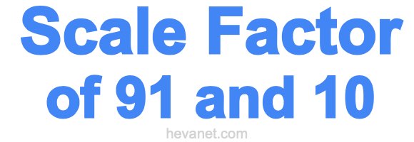 Scale Factor of 91 and 10