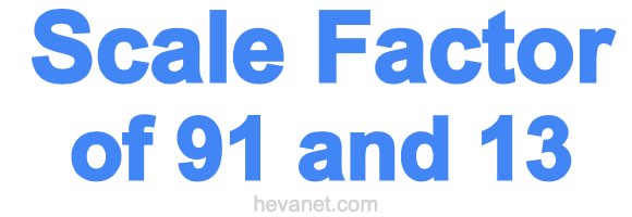 Scale Factor of 91 and 13 Scale Factor of 91 and 13