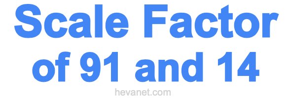 Scale Factor of 91 and 14
