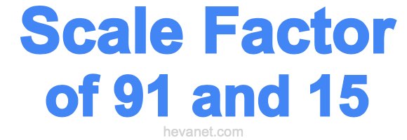 Scale Factor of 91 and 15 Scale Factor of 91 and 15