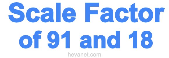 Scale Factor of 91 and 18 Scale Factor of 91 and 18