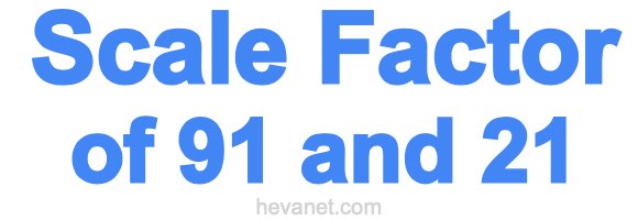 Scale Factor of 91 and 21 Scale Factor of 91 and 21