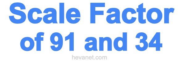 Scale Factor of 91 and 34