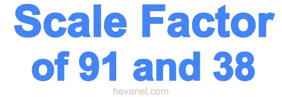 Scale Factor of 91 and 38