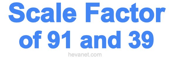 Scale Factor of 91 and 39