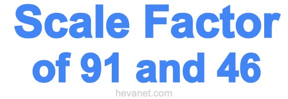 Scale Factor of 91 and 46