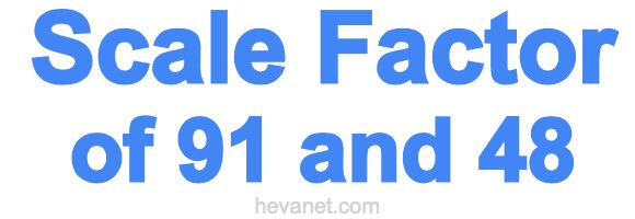 Scale Factor of 91 and 48