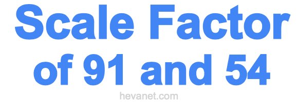 Scale Factor of 91 and 54 Scale Factor of 91 and 54