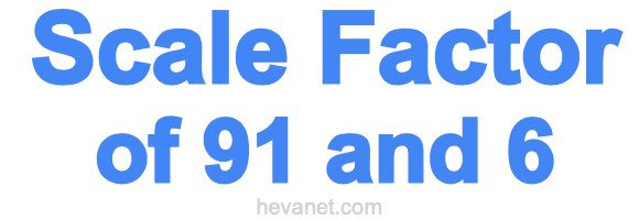 Scale Factor of 91 and 6 Scale Factor of 91 and 6
