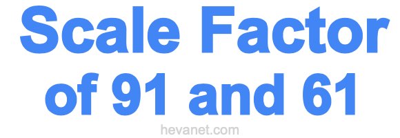 Scale Factor of 91 and 61 Scale Factor of 91 and 61