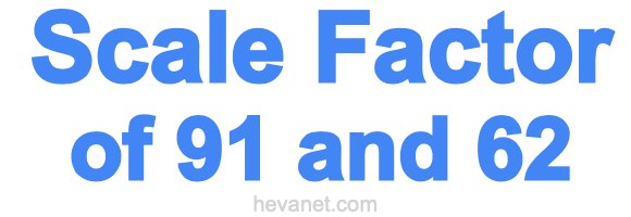 Scale Factor of 91 and 62 Scale Factor of 91 and 62