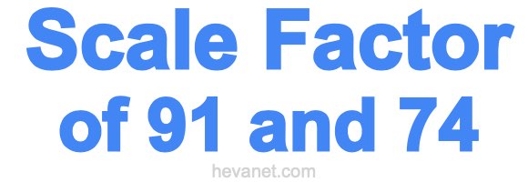 Scale Factor of 91 and 74