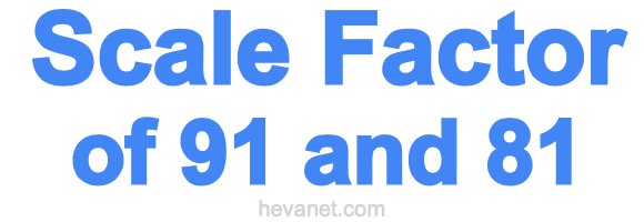 Scale Factor of 91 and 81 Scale Factor of 91 and 81