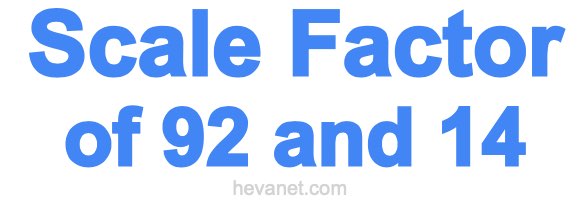 Scale Factor of 92 and 14 Scale Factor of 92 and 14